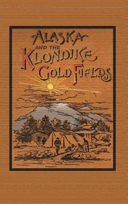 Aljaška a zlaté polia Klondike - Alaska and the Klondike Goldfields