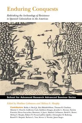 Trvalé dobývanie: Prehodnotenie archeológie odporu voči španielskemu kolonializmu v Amerike - Enduring Conquests: Rethinking the Archaeology of Resistance to Spanish Colonialism in the Americas