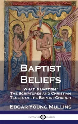 Baptistické presvedčenie: Čo je krst? Písmo a kresťanské princípy baptistickej cirkvi - Baptist Beliefs: What is Baptism? The Scriptures and Christian Tenets of the Baptist Church