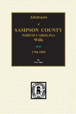 Sampson County, Severná Karolína Wills, 1784-1895, Abstracts of. - Sampson County, North Carolina Wills, 1784-1895, Abstracts of.