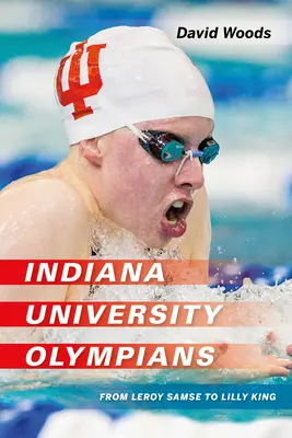 Olympionici z univerzity v Indiane: Od Leroya Samseho po Lilly Kingovú - Indiana University Olympians: From Leroy Samse to Lilly King