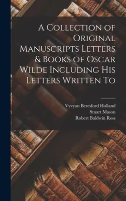 Zbierka originálnych rukopisov listov a kníh Oscara Wildea vrátane jeho listov písaných - A Collection of Original Manuscripts Letters & Books of Oscar Wilde Including his Letters Written To