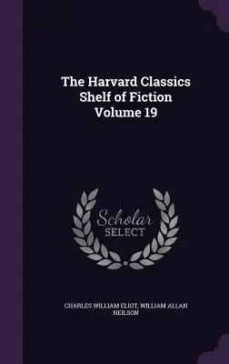The Harvard Classics Police of Fiction Volume 19 - The Harvard Classics Shelf of Fiction Volume 19