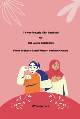 Analýza swot s dôrazom na jedinečné výzvy, ktorým čelia majiteľky podnikov v domácnosti - A swot analysis with emphasis on the unique challenges faced by home-based women business owners