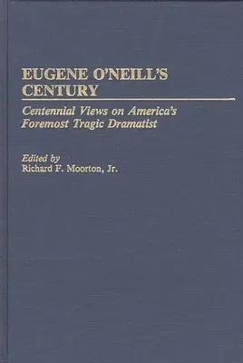 Eugene O'Neill's Century: O'Neill: Storočný pohľad na najvýznamnejšieho amerického tragického dramatika - Eugene O'Neill's Century: Centennial Views on America's Foremost Tragic Dramatist