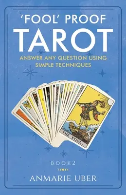 Bláznivý dôkaz tarotu: Odpovedzte na akúkoľvek otázku pomocou jednoduchých techník - 'Fool' Proof Tarot: Answer any question using simple techniques