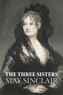 Tri sestry by May Sinclair, Beletria, Literárna, Romantika - The Three Sisters by May Sinclair, Fiction, Literary, Romance