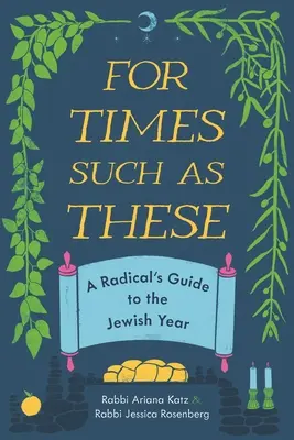 Pre takéto chvíle: Sprievodca radikála po židovskom roku - For Times Such as These: A Radical's Guide to the Jewish Year
