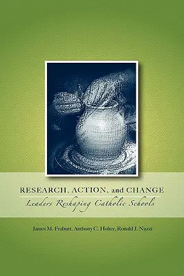 Výskum, činnosť a zmena: Lídri pretvárajúci katolícke školy - Research, Action, and Change: Leaders Reshaping Catholic Schools