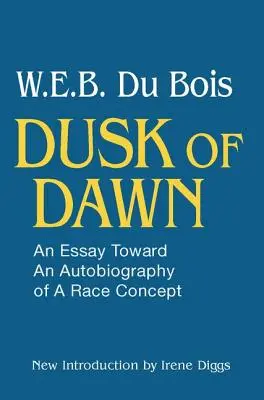 Súmrak úsvitu! An Essay Toward an Autobiography of Race Concept - Dusk of Dawn!: An Essay Toward an Autobiography of Race Concept