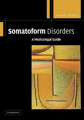 Somatoformné poruchy: Medicínsko-právny sprievodca - Somatoform Disorders: A Medicolegal Guide