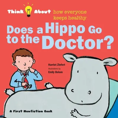 Chodí hroch k lekárovi?: Zamyslite sa nad tým, ako si každý udržiava zdravie - Does a Hippo Go to the Doctor?: Think About How Everyone Keeps Healthy