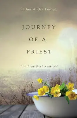 Cesta kňaza: Pravý odpočinok uskutočnený - Journey of a Priest: The True Rest Realized