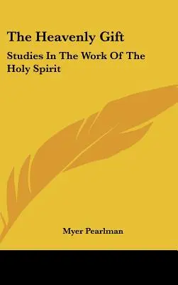 Nebeský dar: Štúdie o pôsobení Ducha Svätého - The Heavenly Gift: Studies In The Work Of The Holy Spirit