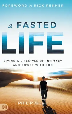 Pôstny život: Životný štýl dôverného vzťahu a moci s Bohom - A Fasted Life: Living a Lifestyle of Intimacy and Power with God