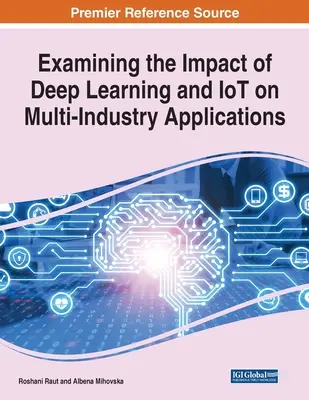Skúmanie vplyvu hlbokého učenia a internetu vecí na aplikácie vo viacerých odvetviach, 1 zväzok - Examining the Impact of Deep Learning and IoT on Multi-Industry Applications, 1 volume