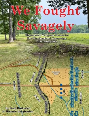 Bojovali sme divoko: Plukovné scenáre pre vojnovú hru The Overland Campaign: máj-jún 1864: Preteky na fronte (Campaign: Campaign: May-June 1864) - We Fought Savagely: Regimental Wargame Scenarios For The Overland Campaign: May-June 1864