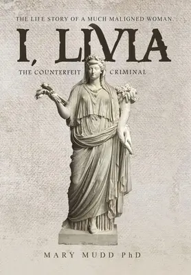 Ja, Livia: Falošný zločinec (farebné - nové vydanie) - I, Livia: The Counterfeit Criminal (Colored - New Edition)