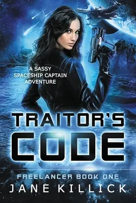 Zradcov kód: Dobrodružstvo drzého kapitána vesmírnej lode - Traitor's Code: A Sassy Spaceship Captain Adventure