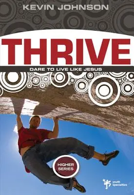 Rozvíjať sa: Odvážte sa žiť ako Ježiš - Thrive: Dare to Live Like Jesus