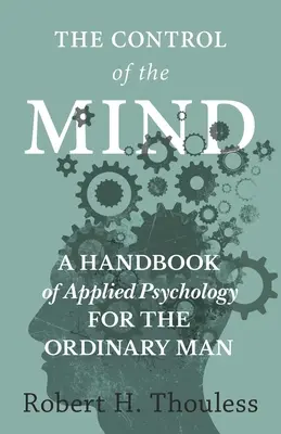 Ovládanie mysle - Príručka aplikovanej psychológie pre bežného človeka - The Control of the Mind - A Handbook of Applied Psychology for the Ordinary man