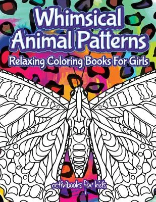 Rozmarné vzory zvierat: Relaxačné maľovanky pre dievčatá - Whimsical Animal Patterns: Relaxing Coloring Books For Girls