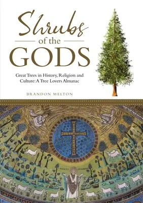 Kríky bohov: Veľké stromy v dejinách, náboženstve a kultúre: Almanach pre milovníkov stromov - Shrubs of the Gods: Great Trees In History, Religion and Culture: A Tree Lovers Almanac