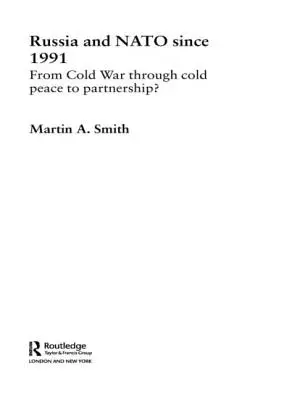 Rusko a NATO od roku 1991: Od studenej vojny cez studený mier k partnerstvu? - Russia and NATO since 1991: From Cold War Through Cold Peace to Partnership?