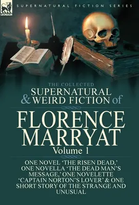 The Collected Supernatural and Weird Fiction of Florence Marryat: Jedna novela „The Risen Dead“, jedna novela „The Dead Man's Message“, jeden román „The Dead Man's Message“. - The Collected Supernatural and Weird Fiction of Florence Marryat: Volume 1-One Novel 'The Risen Dead, ' One Novella 'The Dead Man's Message, ' One Nov