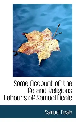 Niečo o živote a náboženskej práci Samuela Neala - Some Account of the Life and Religious Labours of Samuel Neale