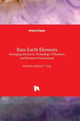 Prvky vzácnych zemín - nový pokrok, využívanie technológií a obstarávanie zdrojov - Rare Earth Elements - Emerging Advances, Technology Utilization, and Resource Procurement
