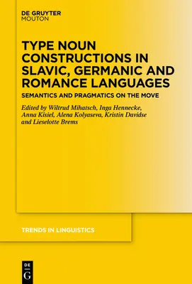 Typové konštrukcie podstatných mien v slovanských, germánskych a románskych jazykoch: Sémantika a pragmatika v pohybe - Type Noun Constructions in Slavic, Germanic and Romance Languages: Semantics and Pragmatics on the Move