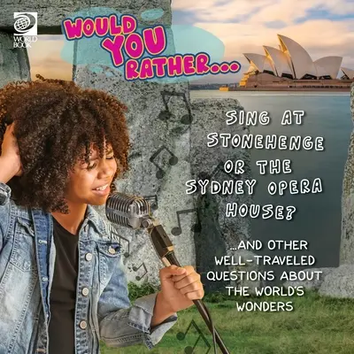 Chceli by ste radšej... Spievať v Stonehenge alebo v opere v Sydney? ...a ďalšie otázky o divoch sveta - Would You Rather... Sing at Stonehenge or the Sydney Opera House? ...and other well-traveled questions about the world's wonders