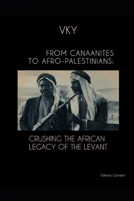 Od Kanaáncov k Afropalestíncom: Zničenie afrického dedičstva v Levante - From Canaanites to Afro-Palestinians: Crushing the African Legacy of the Levant