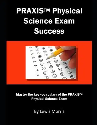 Praxis Physical Science Exam Success: Zvládnite kľúčovú slovnú zásobu skúšky Praxis Physical Science - Praxis Physical Science Exam Success: Master the Key Vocabulary of the Praxis Physical Science Exam