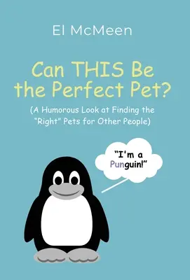 Môže byť TOTO dokonalé domáce zvieratko?: (Humorný pohľad na hľadanie správnych domácich miláčikov pre iných ľudí)“ - Can THIS Be the Perfect Pet?: (A Humorous Look at Finding the Right