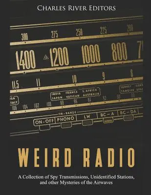 Podivné rádio: Zbierka špionážnych vysielaní, neidentifikovaných staníc a iných záhad rozhlasových vĺn - Weird Radio: A Collection of Spy Transmissions, Unidentified Stations, and other Mysteries of the Airwaves
