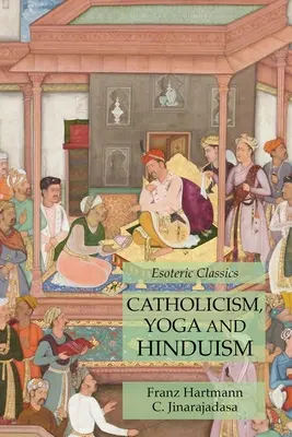 Katolicizmus, joga a hinduizmus: ezoterická klasika - Catholicism, Yoga and Hinduism: Esoteric Classics