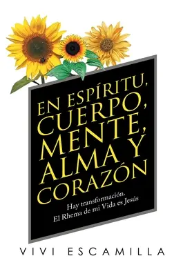 V duchu, tele, mysli, duši a srdci: Nastáva premena. Réma môjho života je Jess - En Espritu, Cuerpo, Mente, Alma Y Corazn: Hay Transformacin. El Rhema De Mi Vida Es Jess
