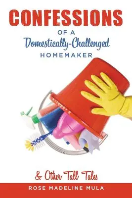 Spoveď domácej majsterky a iné príbehy - Confessions of a Domestically-Challenged Homemaker & Other Tall Tales
