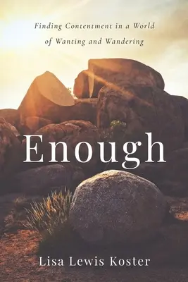 Dosť: Dostatočné dôvody: Nájsť spokojnosť vo svete túžob a blúdenia - Enough: Finding Contentment in a World of Wanting and Wandering