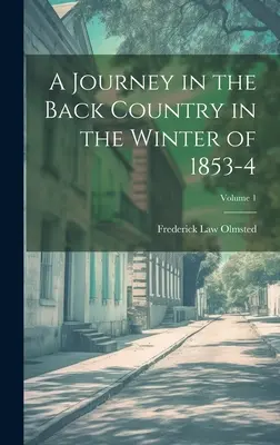 Cesta po krajine v zime 1853-4; 1. diel - A Journey in the Back Country in the Winter of 1853-4; Volume 1