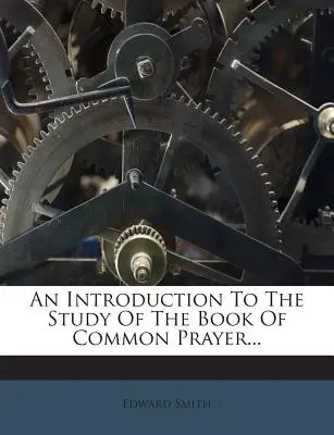 Úvod do štúdia Knihy spoločných modlitieb... - An Introduction to the Study of the Book of Common Prayer...