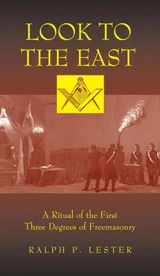 Pozrite sa na východ: Rituál prvých troch stupňov slobodomurárstva - Look to the East: A Ritual of the First Three Degrees of Freemasonry