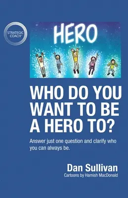 Pre koho chcete byť hrdinom? Odpovedzte len na jednu otázku a ujasnite si, kým môžete vždy byť - Who do you want to be a hero to?: Answer just one question and clarify who you can always be