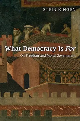 Na čo je demokracia: O slobode a morálnej vláde - What Democracy Is for: On Freedom and Moral Government