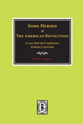Niektorí hrdinovia americkej revolúcie v Južnej Karolíne. - Some Heroes of the American Revolution in the South Carolina Upcountry.