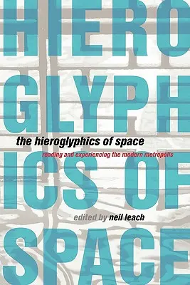 Hieroglyfy priestoru: Čítanie a prežívanie modernej metropoly - The Hieroglyphics of Space: Reading and Experiencing the Modern Metropolis