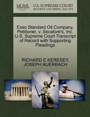ESSO Standard Oil Company, navrhovateľ, V. Secatore's, Inc. Najvyšší súd USA Prepis záznamu s podpornými dokumentmi - ESSO Standard Oil Company, Petitioner, V. Secatore's, Inc. U.S. Supreme Court Transcript of Record with Supporting Pleadings