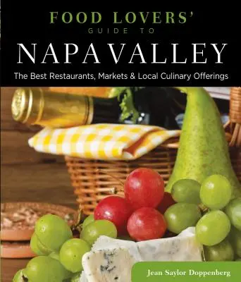 Sprievodca milovníkov jedla po údolí Napa Valley: Sprievodca najlepšími reštauráciami, trhmi a miestnou kulinárskou ponukou - Food Lovers' Guide to(R) Napa Valley: The Best Restaurants, Markets & Local Culinary Offerings